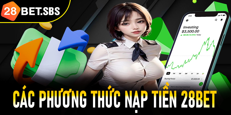 Tổng hợp các phương thức nạp tiền 28Bet phổ biến hiện nay