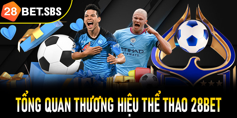 Tổng quan thương hiệu thể thao 28Bet - Uy tín vững chắc