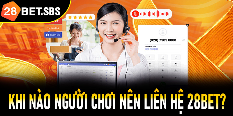 Khi nào người chơi nên liên hệ 28Bet?