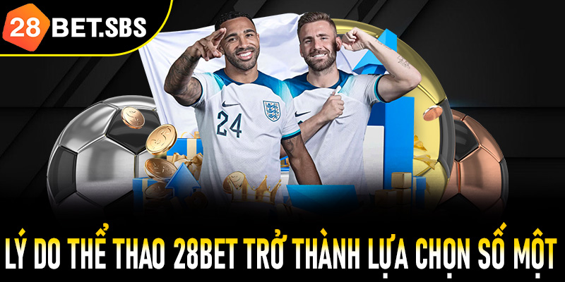 Lý do thể thao 28Bet trở thành lựa chọn số một của cược thủ