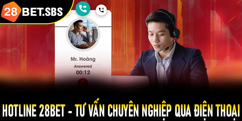 Hotline 28Bet - Tư vấn chuyên nghiệp qua điện thoại