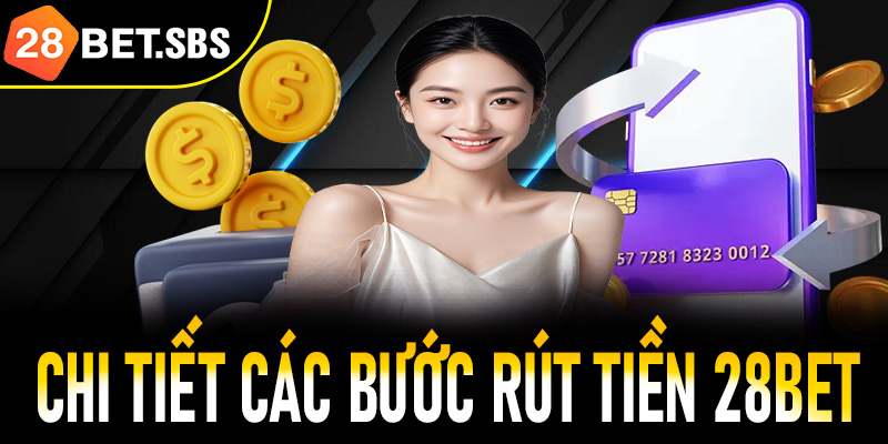 Hướng dẫn chi tiết các bước rút tiền 28Bet hiệu quả cho người mới