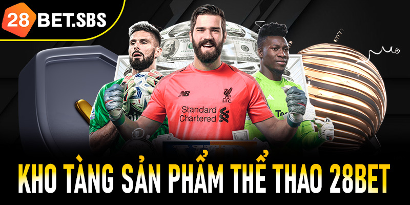 Kho tàng sản phẩm thể thao 28Bet - Đa dạng vô tận