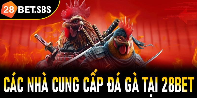 Tìm hiểu các nhà cung cấp game đá gà hàng đầu tại 28Bet