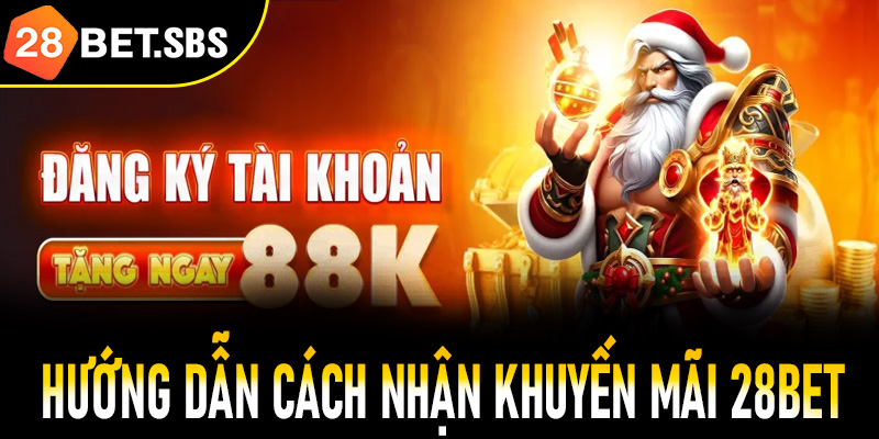 Hướng dẫn cách nhận khuyến mãi 28Bet nhanh chóng hiệu quả