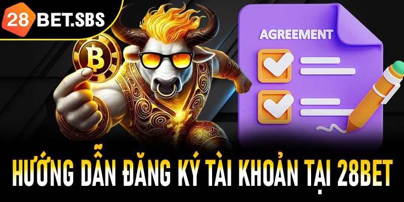 Hướng dẫn đăng ký tài khoản tại 28Bet để trải nghiệm cá cược đỉnh cao