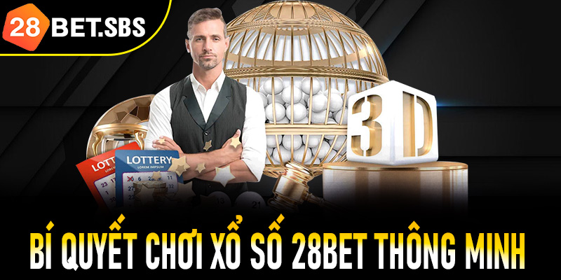 Bí quyết chơi xổ số 28Bet thông minh và hiệu quả