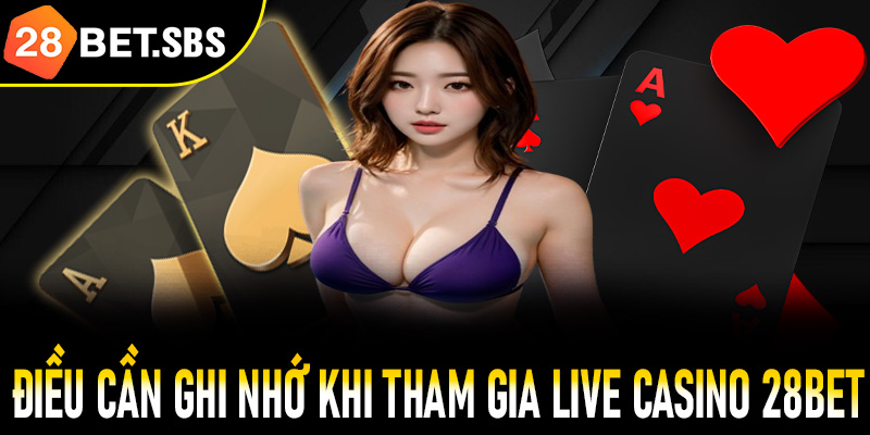 Những điều cần ghi nhớ khi tham gia casino 28Bet