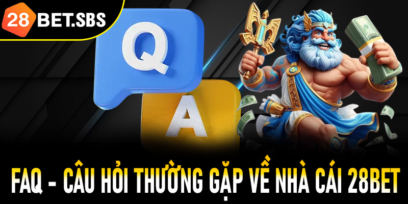 FAQ - Giải đáp một vài các thắc mắc thường gặp tại 28Bet