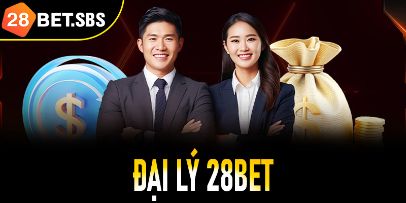 Đại lý 28Bet – Cơ hội hợp tác vàng cho nhà đầu tư thông minh